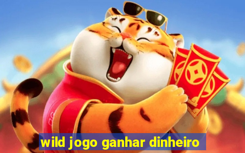 wild jogo ganhar dinheiro